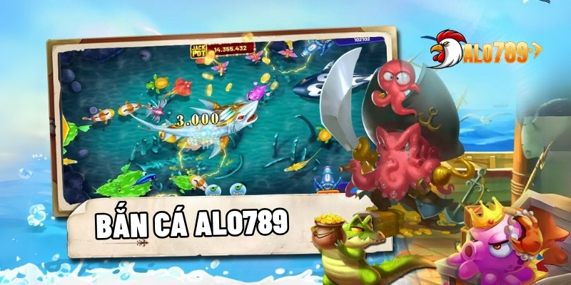 Bắn Cá ALO789 - Sức Hút Của Sân Chơi Siêu Jackpot 1 Bắn cá ALO789