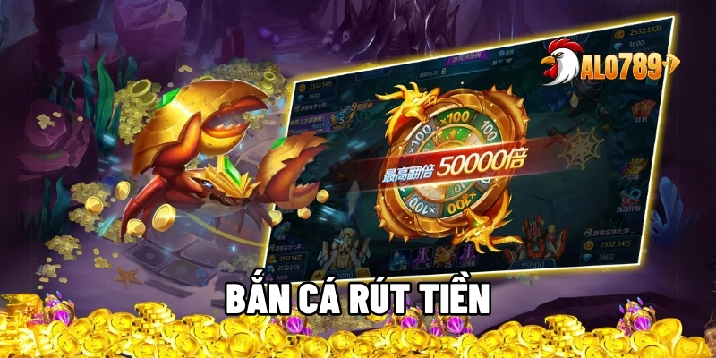 Bắn Cá Rút Tiền - ALO789 Gợi Ý Game Hay Có Giải Khủng 1 Bắn cá rút tiền