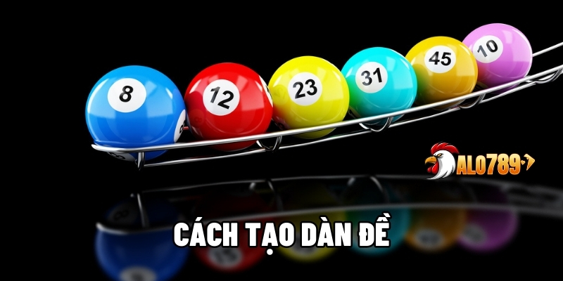 Cách Tạo Dàn Đề Chuẩn Chơi Quanh Năm Không Thua Tại ALO789 1 Cách tạo dàn đề