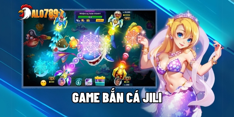 Game Bắn Cá Jili - Sức Hút Từ Sân Chơi Số 1 1 Game bắn cá Jili