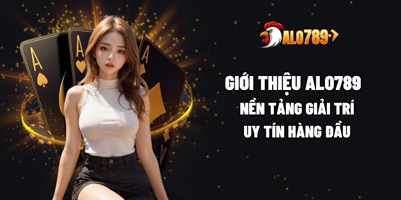 Giới Thiệu ALO789 – Nền Tảng Giải Trí Uy Tín Hàng Đầu 1 Giới thiệu ALO789,