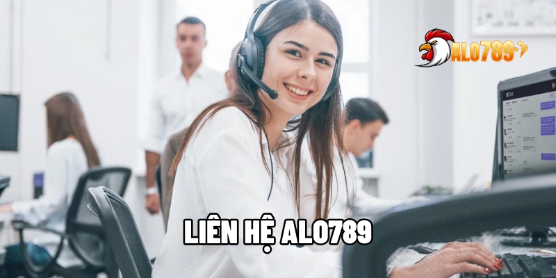 Liên Hệ ALO789 – Hỗ Trợ Tận Tâm 24/7 Giải Quyết Mọi Thắc Mắc 1 Liên hệ ALO789