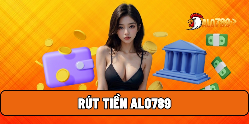 Rút Tiền ALO789 Siêu Nhanh – Nhận Thưởng Về Ví Trong Phút Chốc 1 Rút tiền ALO789