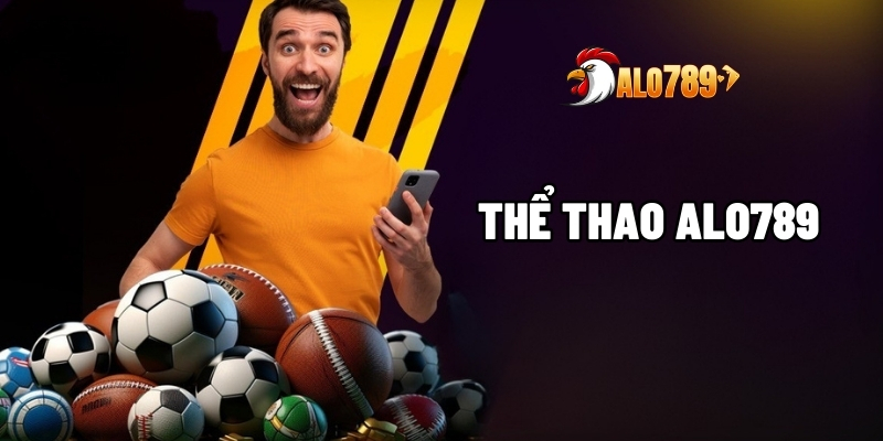 Thể Thao ALO789 – Bùng Nổ Cảm Xúc Với Tỷ Lệ Kèo Đỉnh Cao 1 Thể thao ALO789